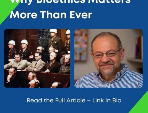The Past is Prologue: Why Bioethics Matter More Than Ever